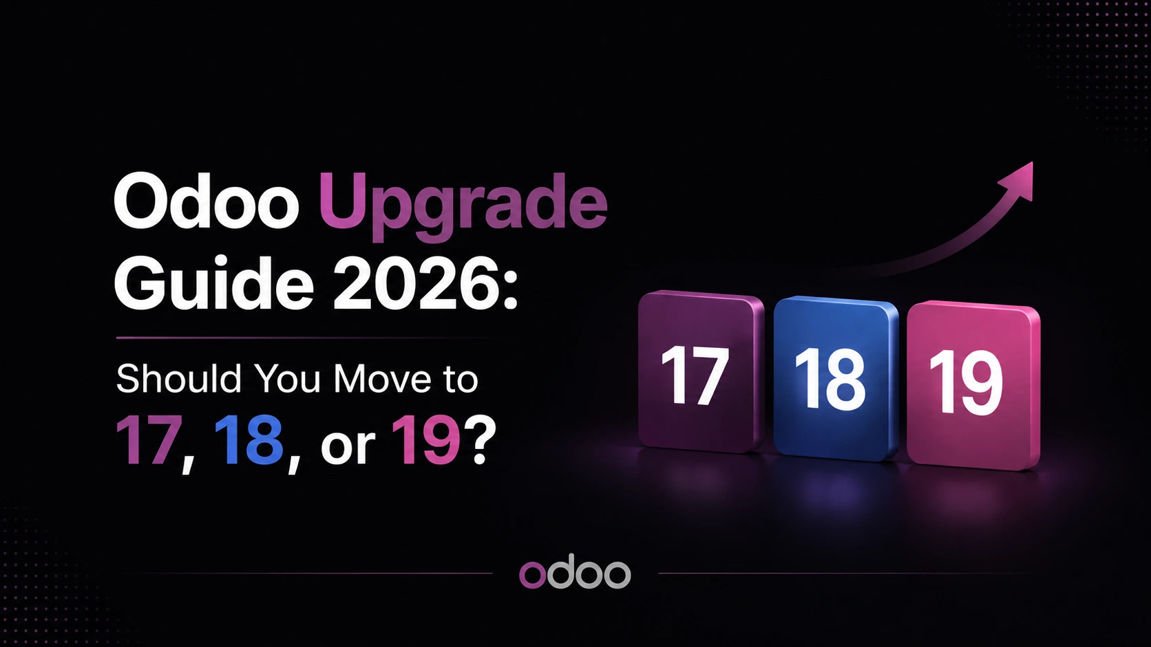 Odoo Upgrade Guide 2026: Should You Move to 17, 18, or 19?